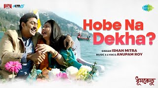 Poster  Hobe Na Dekha Lyrics – Dhumketu | Ishan Mitra 