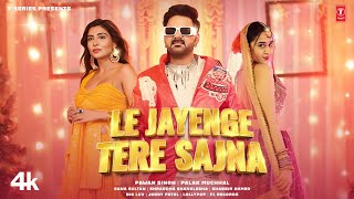 Poster  Le Jayenge Tere Sajna Lyrics – Pawan Singh x Palak Muchhal 