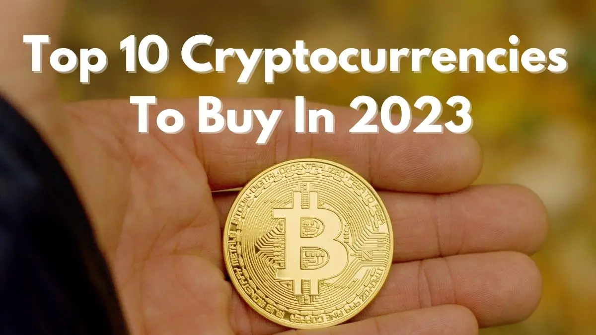 Top 10 Cryptocurrencies To Buy In 2023